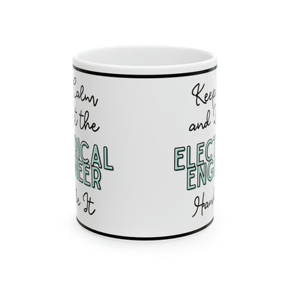 Keep Calm and let the Electrical Engineer Handle It - Ceramic Mug, 11oz