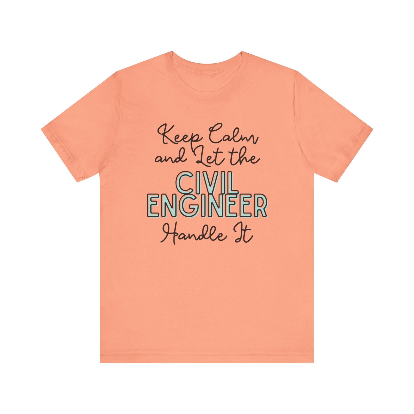 Keep Calm and let the Civil Engineer handle It - Jersey Short Sleeve Tee