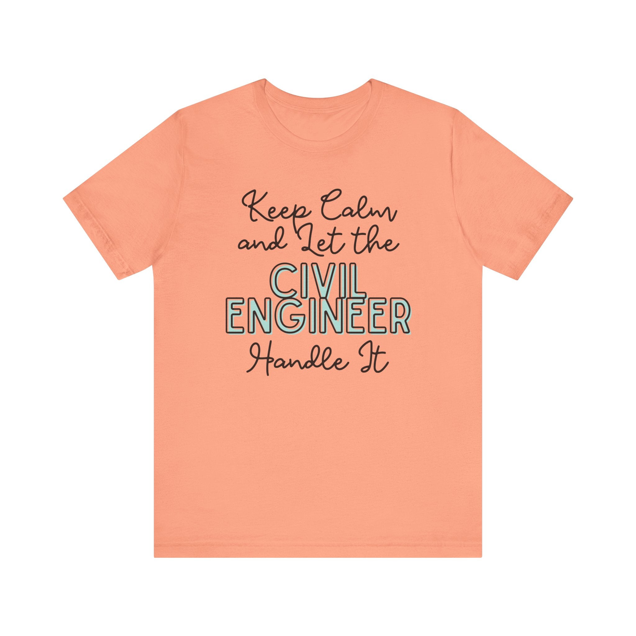 Keep Calm and let the Civil Engineer handle It - Jersey Short Sleeve Tee