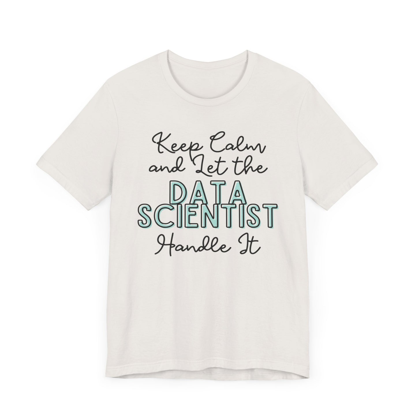 Keep Calm and let the Data Scientist handle It - Jersey Short Sleeve Tee