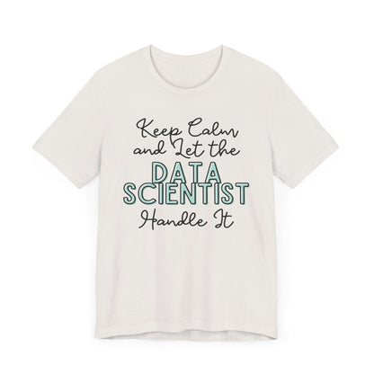 Keep Calm and let the Data Scientist handle It - Jersey Short Sleeve Tee