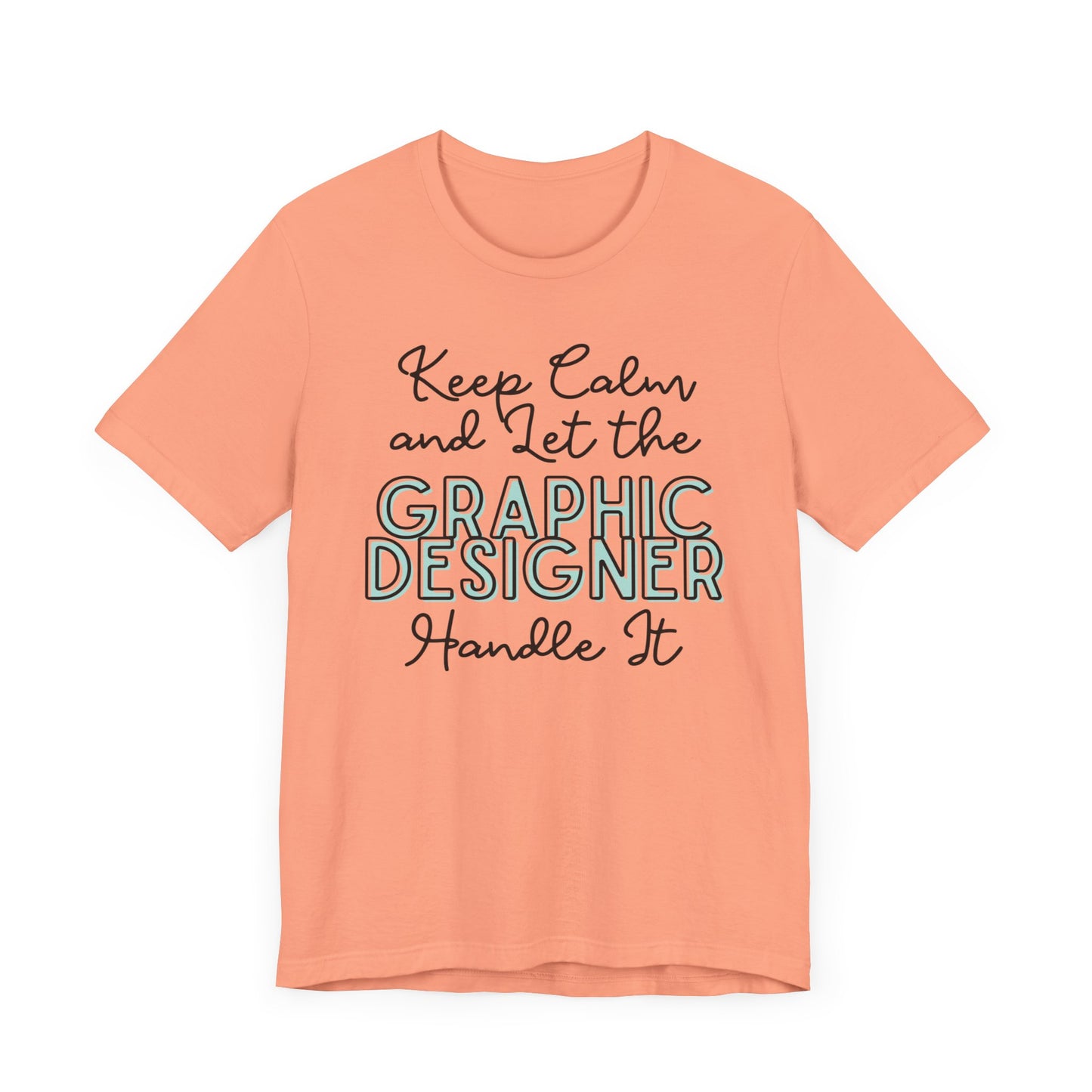 Keep Calm and let the Graphic Designer handle It - Jersey Short Sleeve Tee