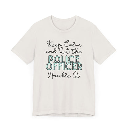 Keep Calm and let the Police Officer handle It - Jersey Short Sleeve Tee