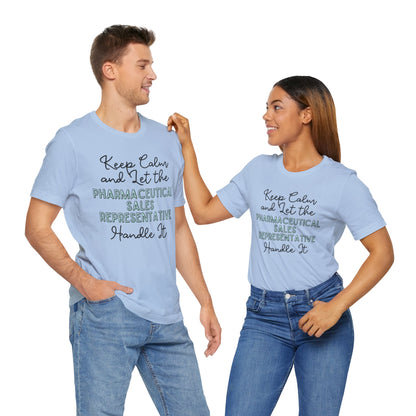 Keep Calm and let the Pharmaceutical Sales Representative handle It - Jersey Short Sleeve Tee