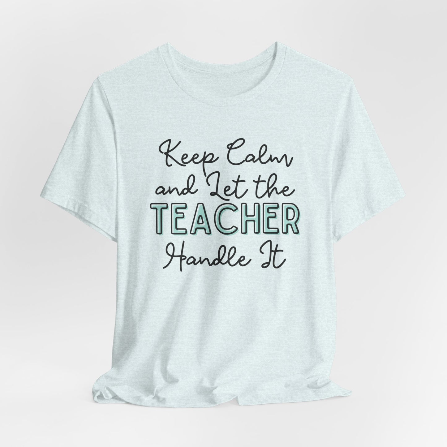 Keep Calm and let the Teacher handle It - Jersey Short Sleeve Tee