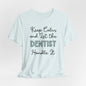 Keep Calm and let the Dentist handle It - Jersey Short Sleeve Tee