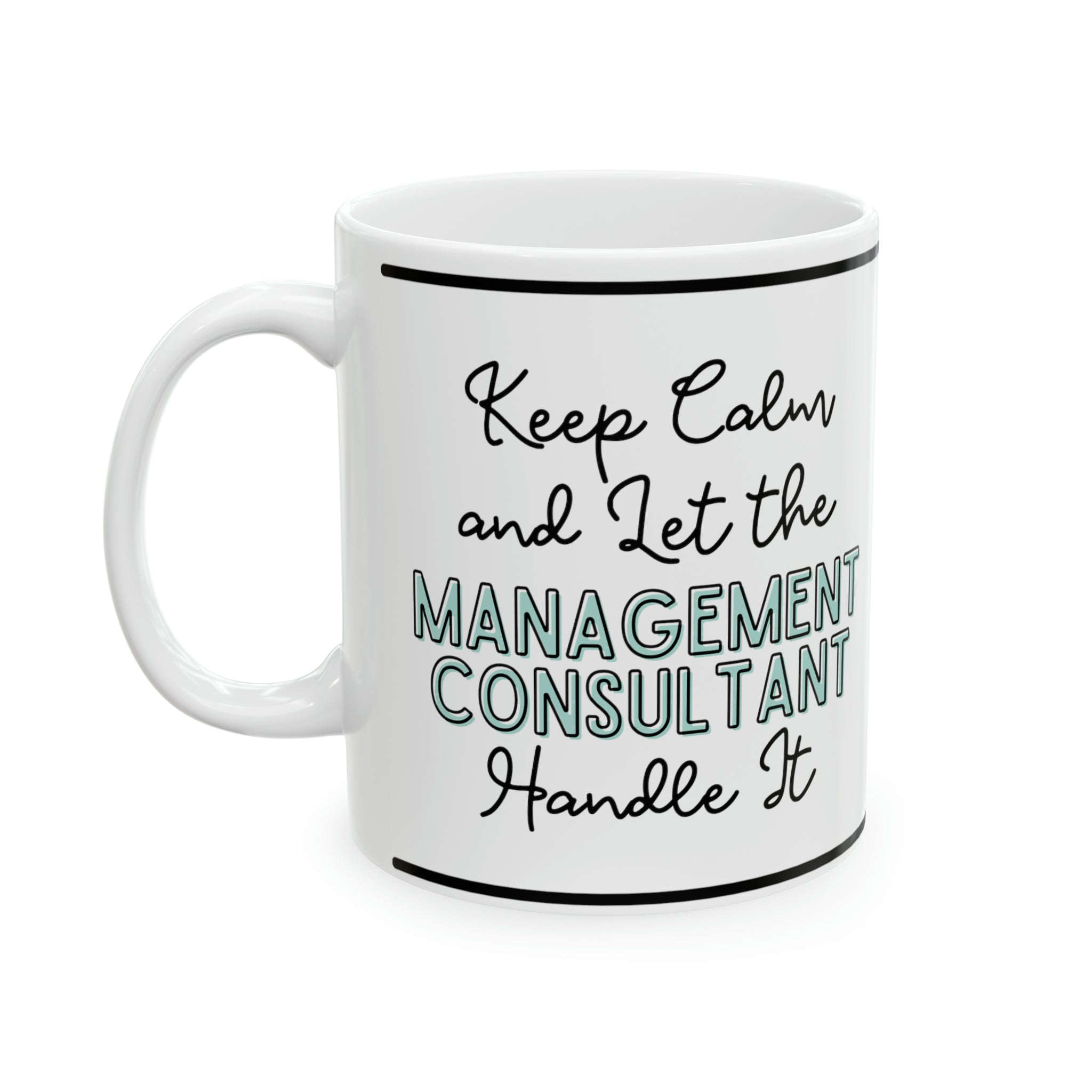 Keep Calm and let the Management Consultant Handle It - Ceramic Mug, 11oz - Spruced Roost