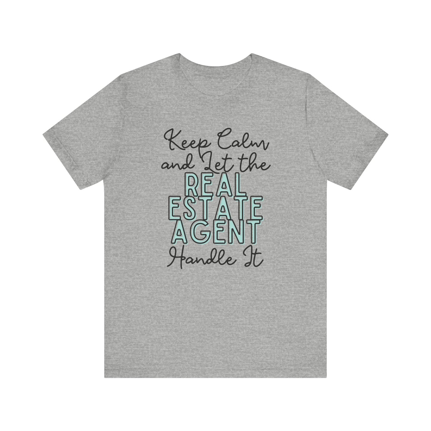 Keep Calm and let the Real Estate Agent handle It - Jersey Short Sleeve Tee