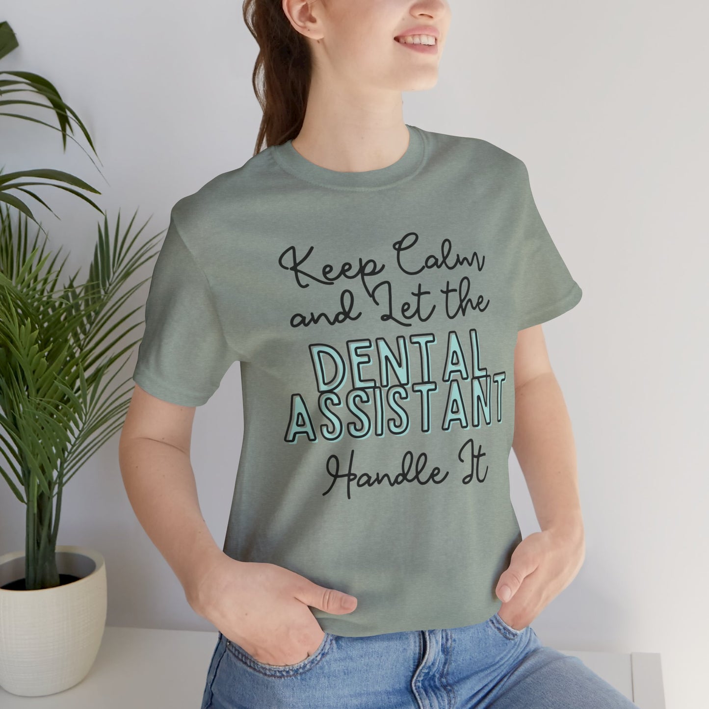 Keep Calm and let the Dental Assistant handle It - Jersey Short Sleeve Tee