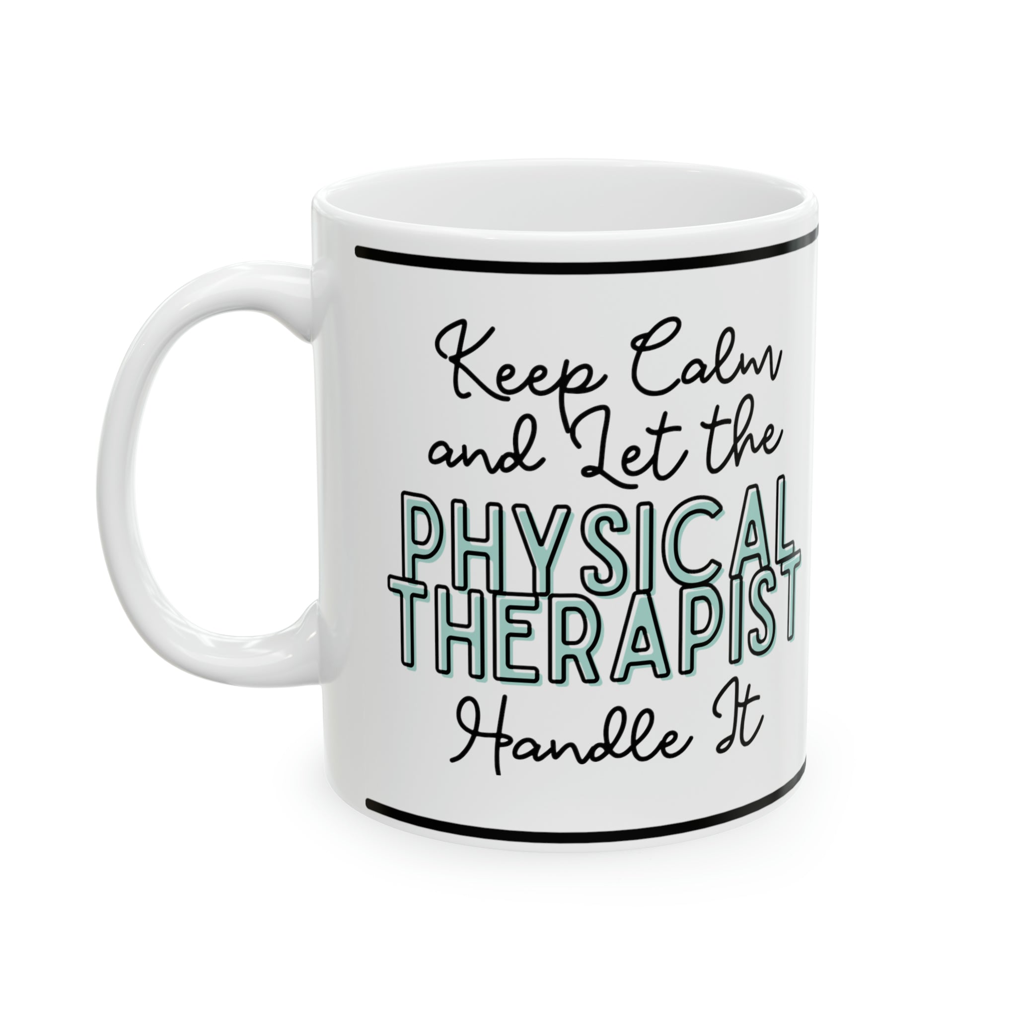 Keep Calm and let the Physical Therapist Handle It - Ceramic Mug, 11oz - Spruced Roost