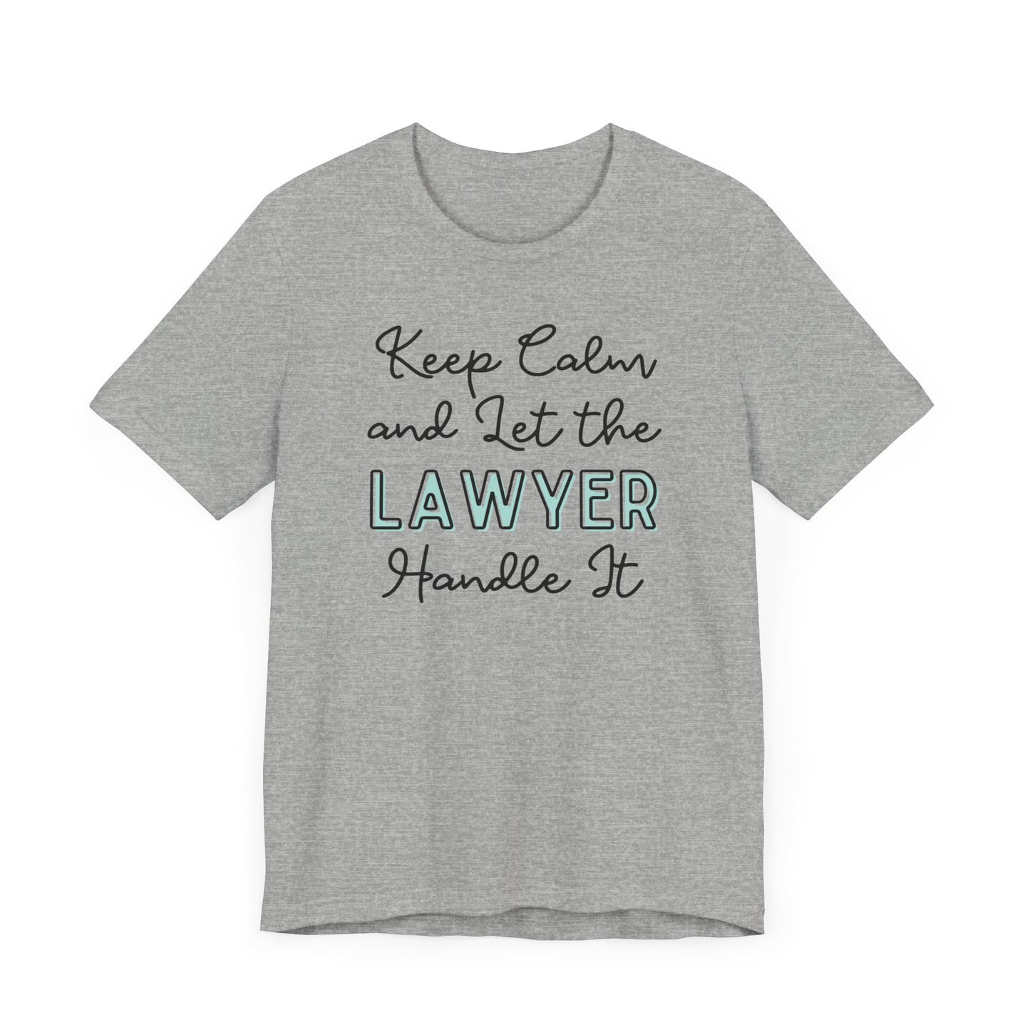 Keep Calm and let the Lawyer handle It - Jersey Short Sleeve Tee