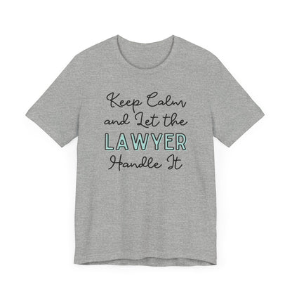 Keep Calm and let the Lawyer handle It - Jersey Short Sleeve Tee