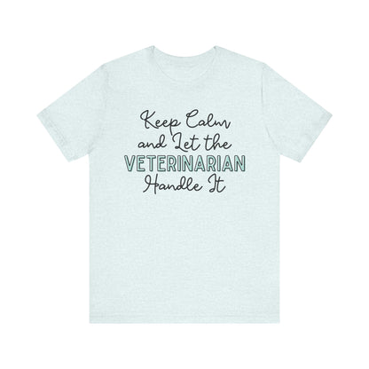 Keep Calm and let the Veterinarian handle It - Jersey Short Sleeve Tee