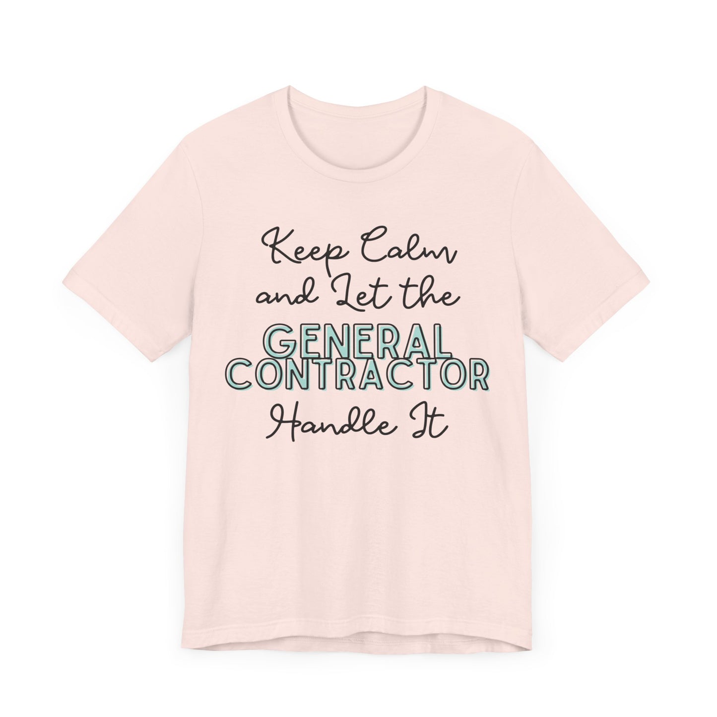 Keep Calm and let the General Contractor handle It - Unisex Jersey Tee