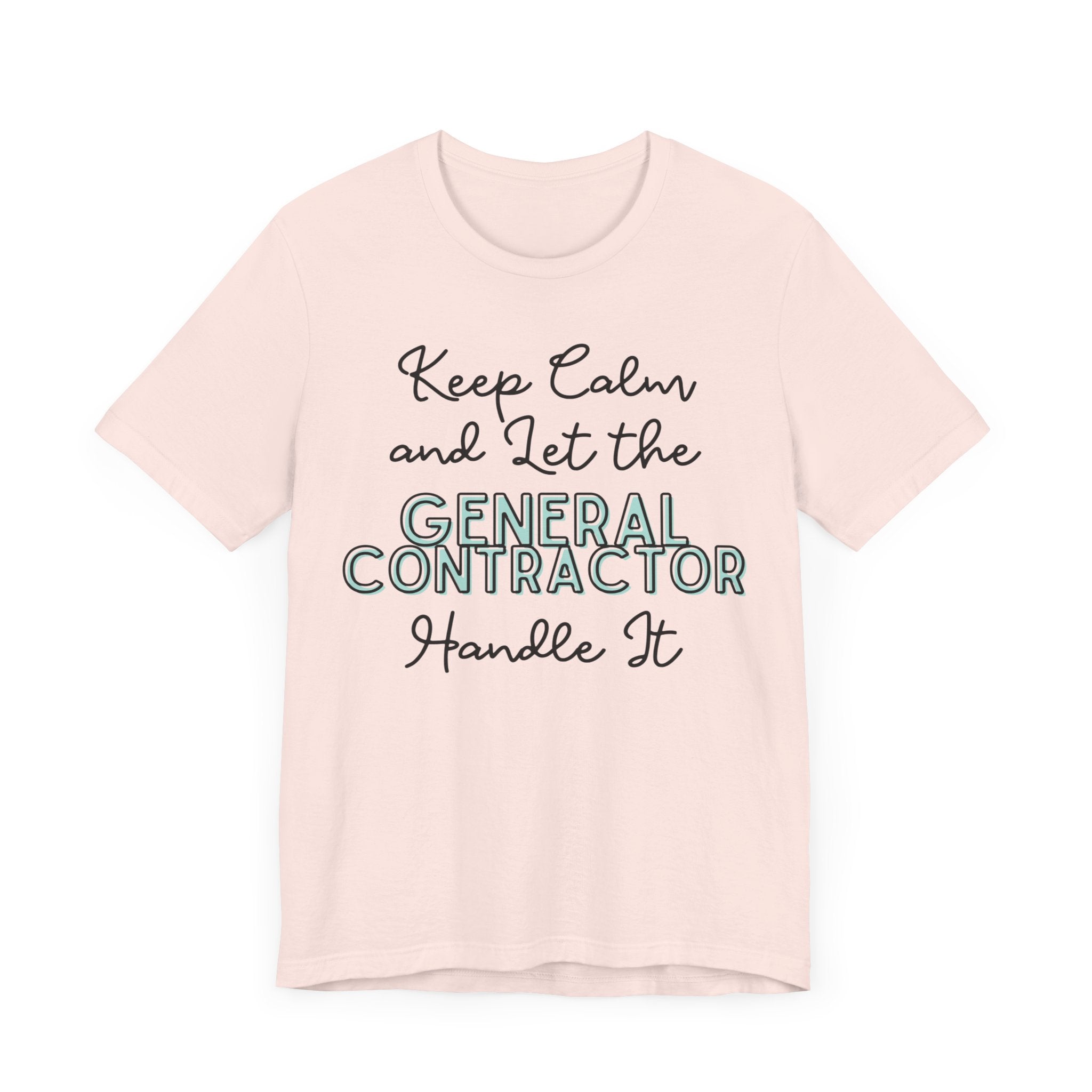 Keep Calm and let the General Contractor handle It - Unisex Jersey Tee - Spruced Roost