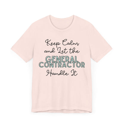 Keep Calm and let the General Contractor handle It - Unisex Jersey Tee