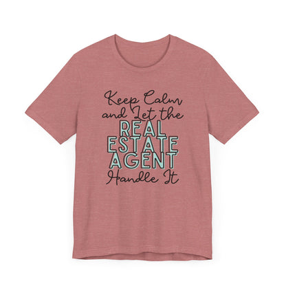 Keep Calm and let the Real Estate Agent handle It - Jersey Short Sleeve Tee