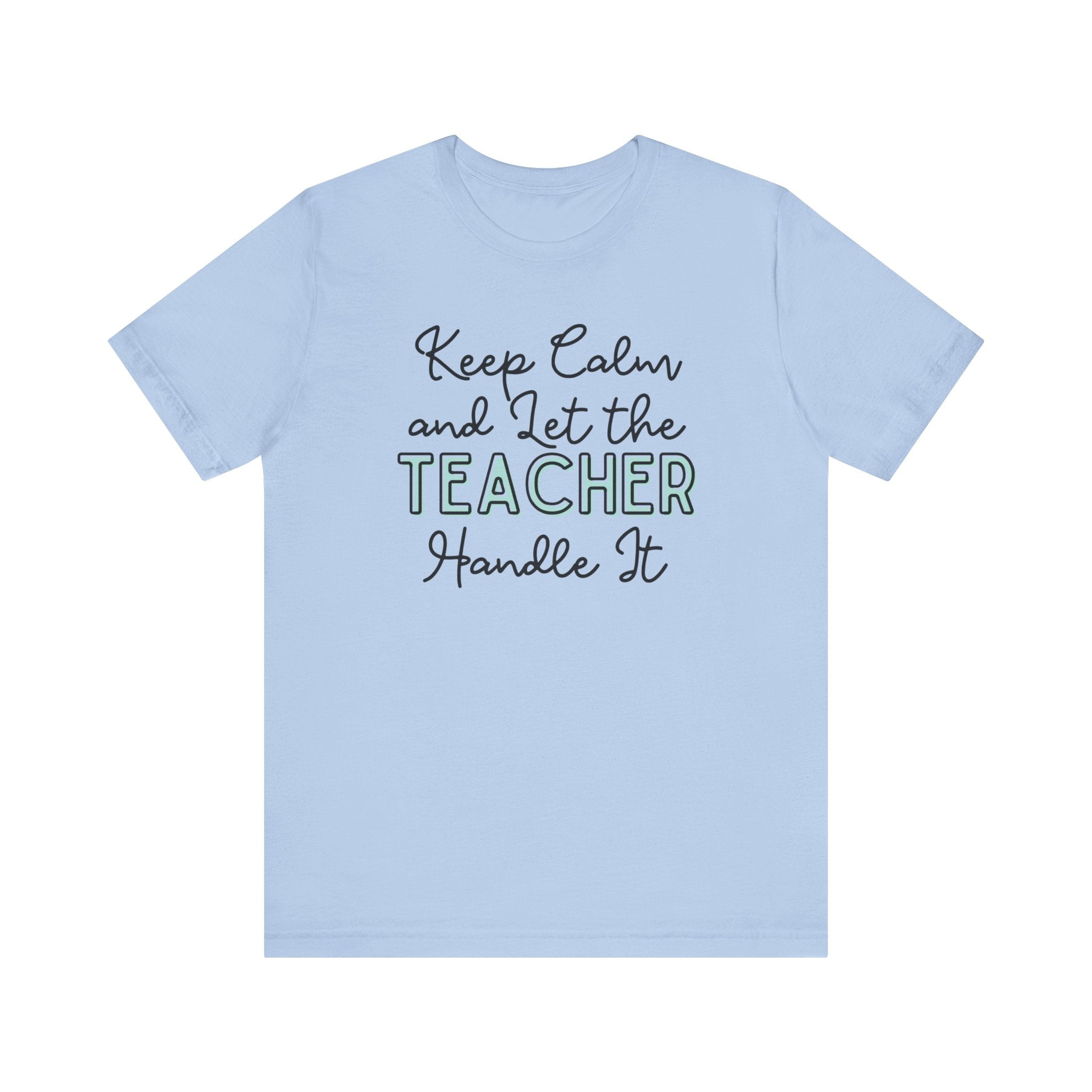 Keep Calm and let the Teacher handle It - Jersey Short Sleeve Tee