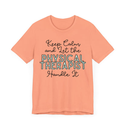 Keep Calm and let the Physical Therapist handle It - Jersey Short Sleeve Tee