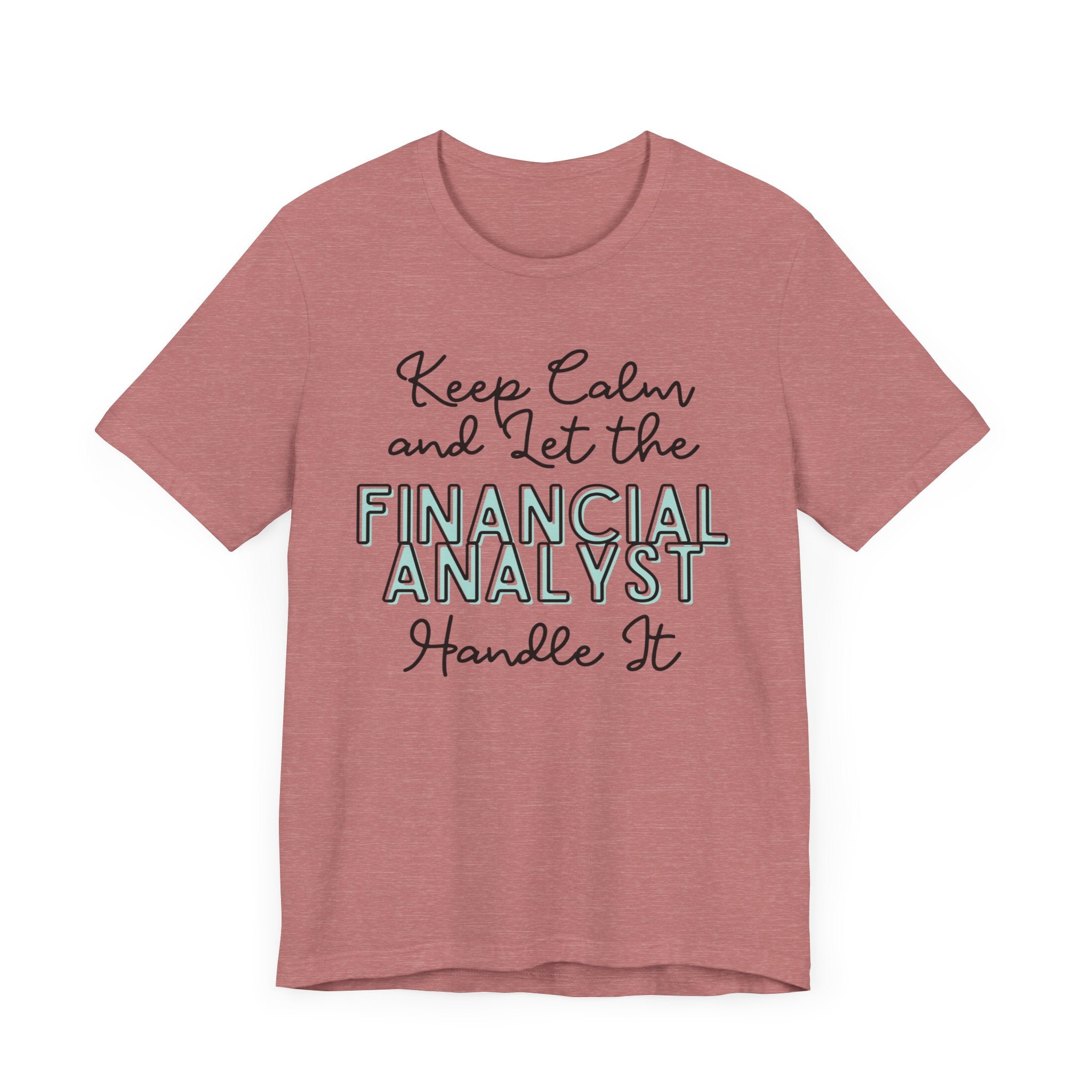 Keep Calm and let the Financial Analyst handle It - Jersey Short Sleeve Tee