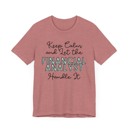 Keep Calm and let the Financial Analyst handle It - Jersey Short Sleeve Tee