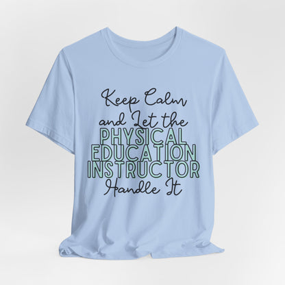 Keep Calm and let the Physical Education Instructor handle It - Jersey Short Sleeve Tee