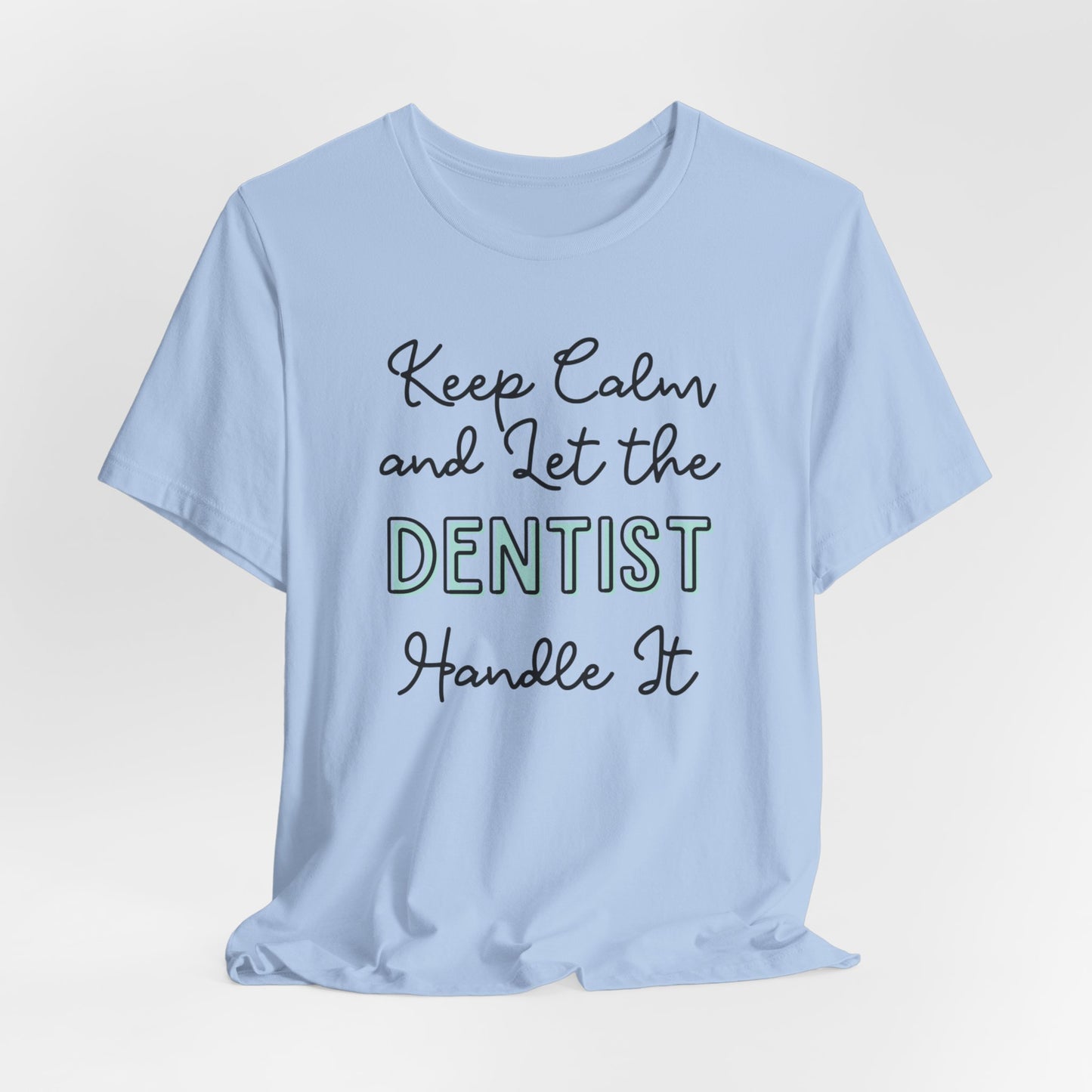 Keep Calm and let the Dentist handle It - Jersey Short Sleeve Tee