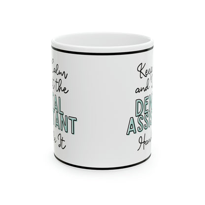 Keep Calm and let the Dental Assistant Handle It - Ceramic Mug, 11oz