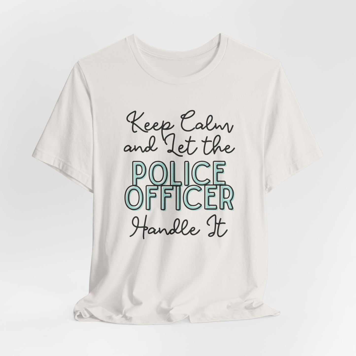 Keep Calm and let the Police Officer handle It - Jersey Short Sleeve Tee