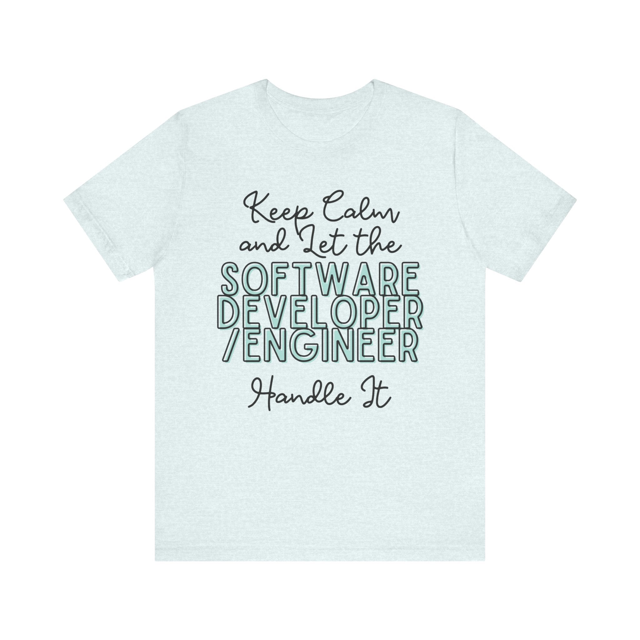 Keep Calm and let the Software Developer / Engineer handle It - Jersey Short Sleeve Tee - Spruced Roost