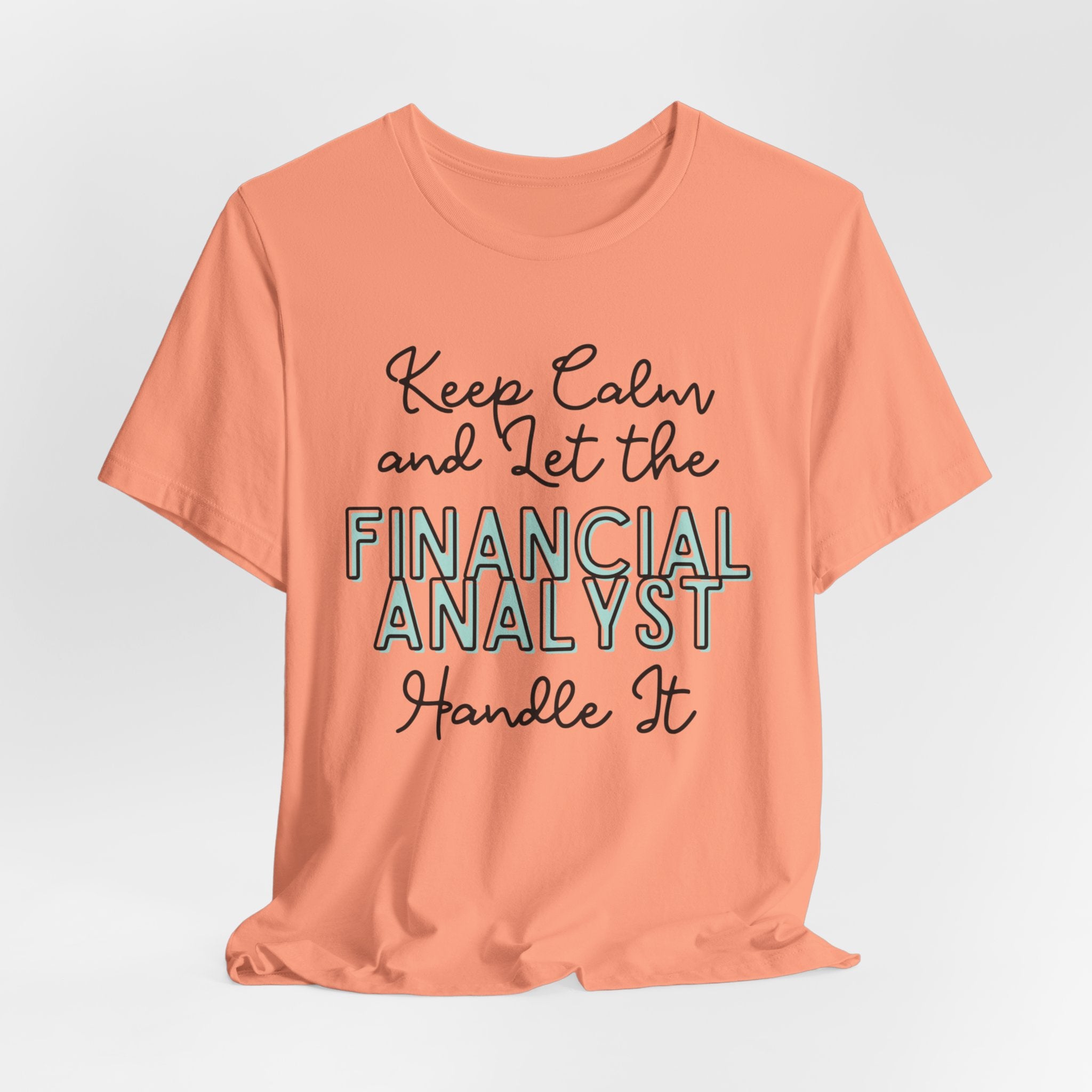 Keep Calm and let the Financial Analyst handle It - Jersey Short Sleeve Tee