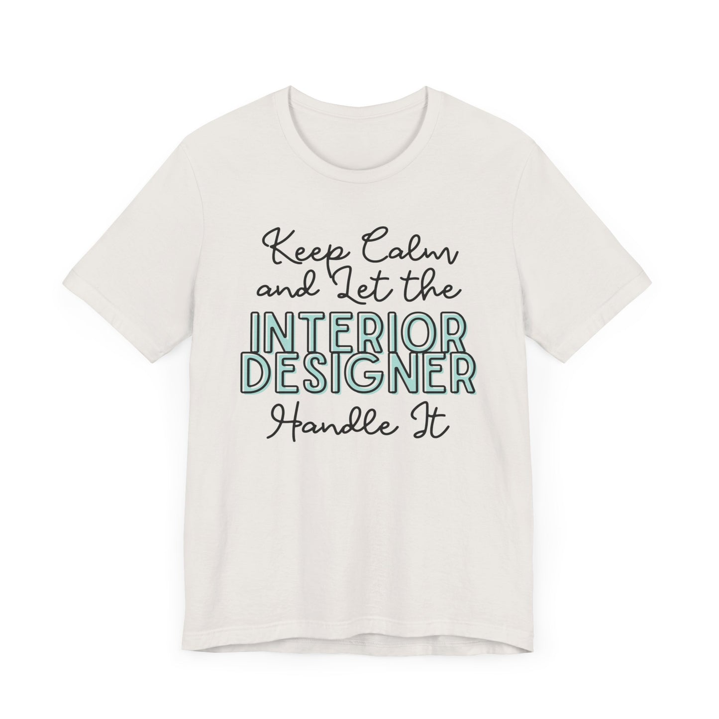 Keep Calm and let the Interior Designer handle It - Jersey Short Sleeve Tee