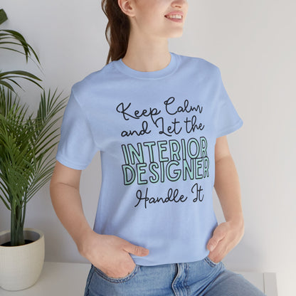 Keep Calm and let the Interior Designer handle It - Jersey Short Sleeve Tee