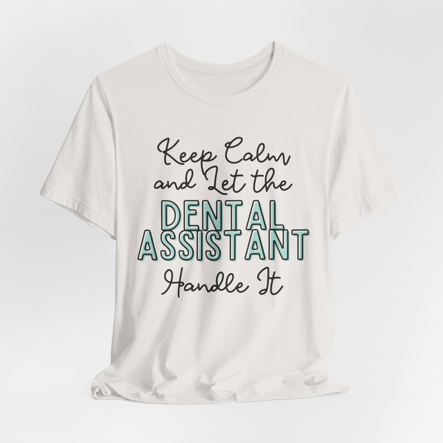 Keep Calm and let the Dental Assistant handle It - Jersey Short Sleeve Tee