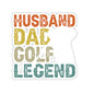 Husband, Dad, Golf Legend Kiss-Cut Stickers