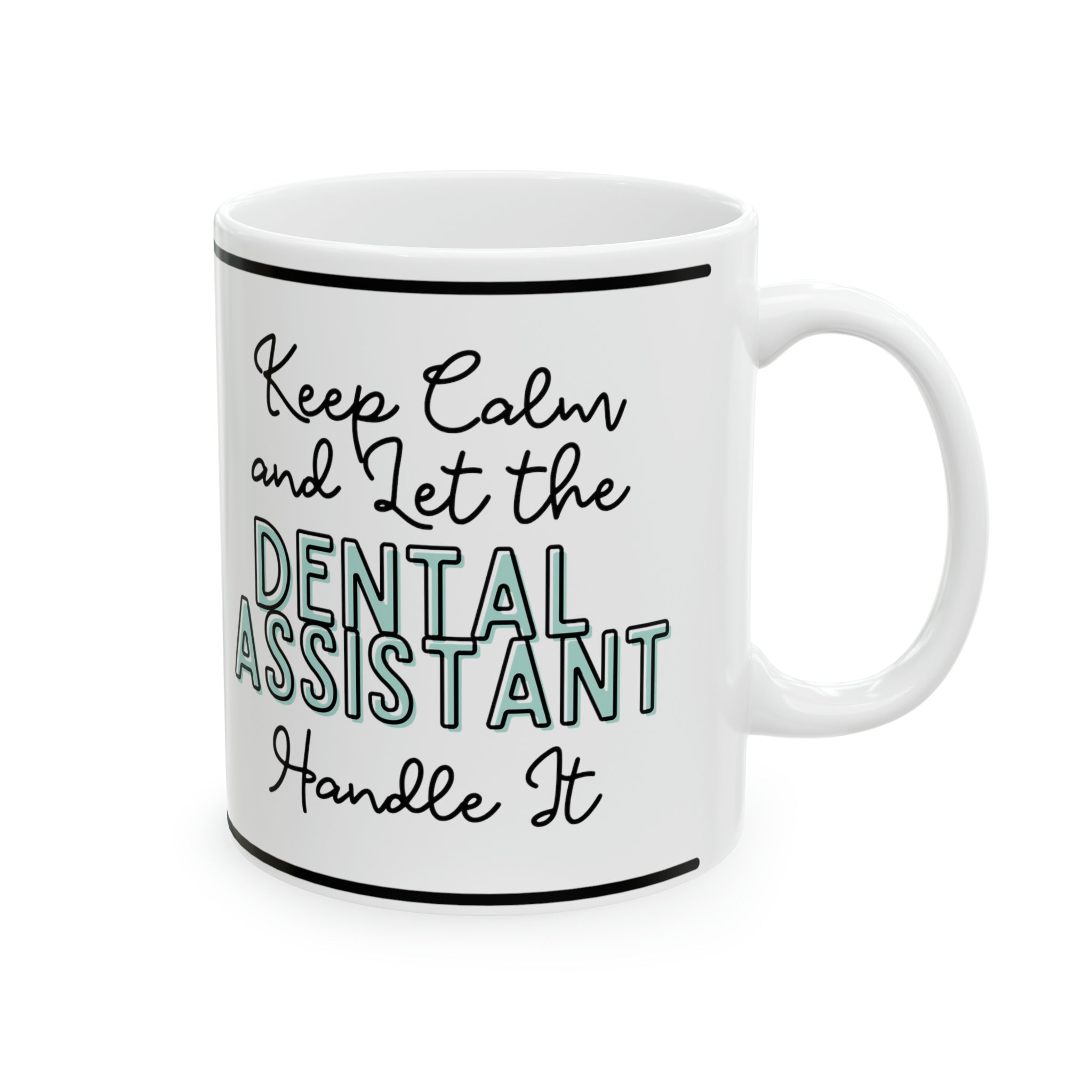 Keep Calm and let the Dental Assistant Handle It - Ceramic Mug, 11oz