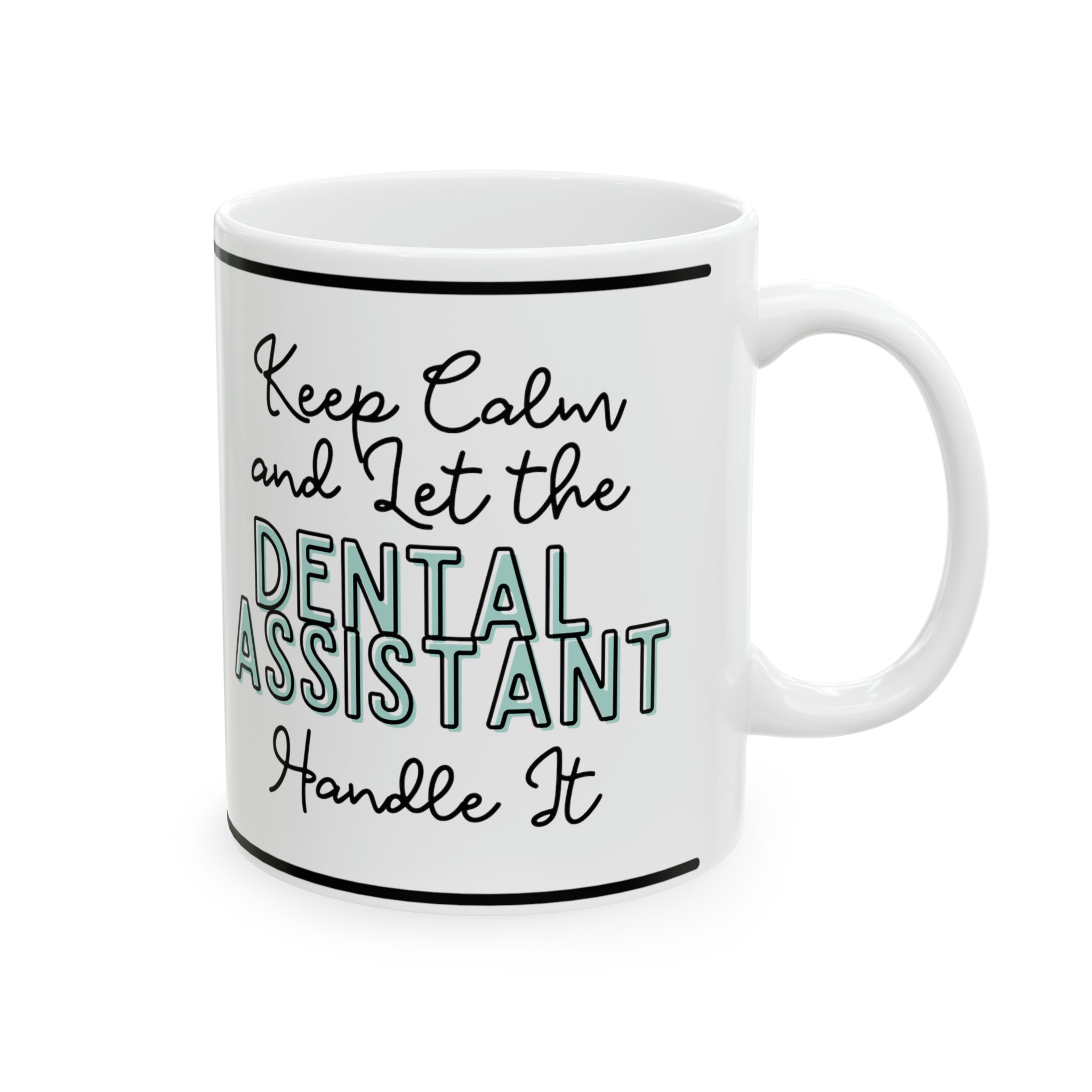Keep Calm and let the Dental Assistant Handle It - Ceramic Mug, 11oz - Spruced Roost