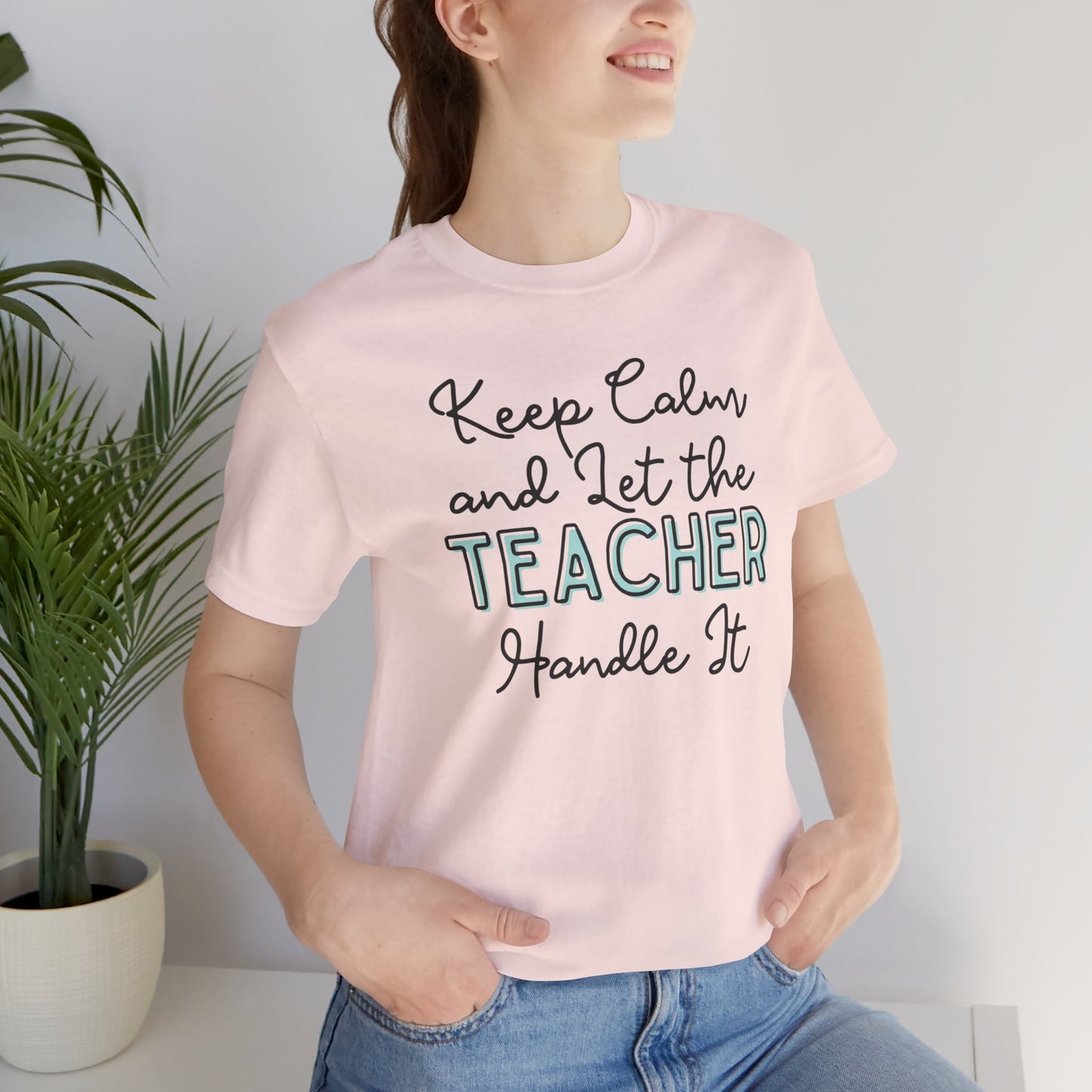 Keep Calm and let the Teacher handle It - Jersey Short Sleeve Tee