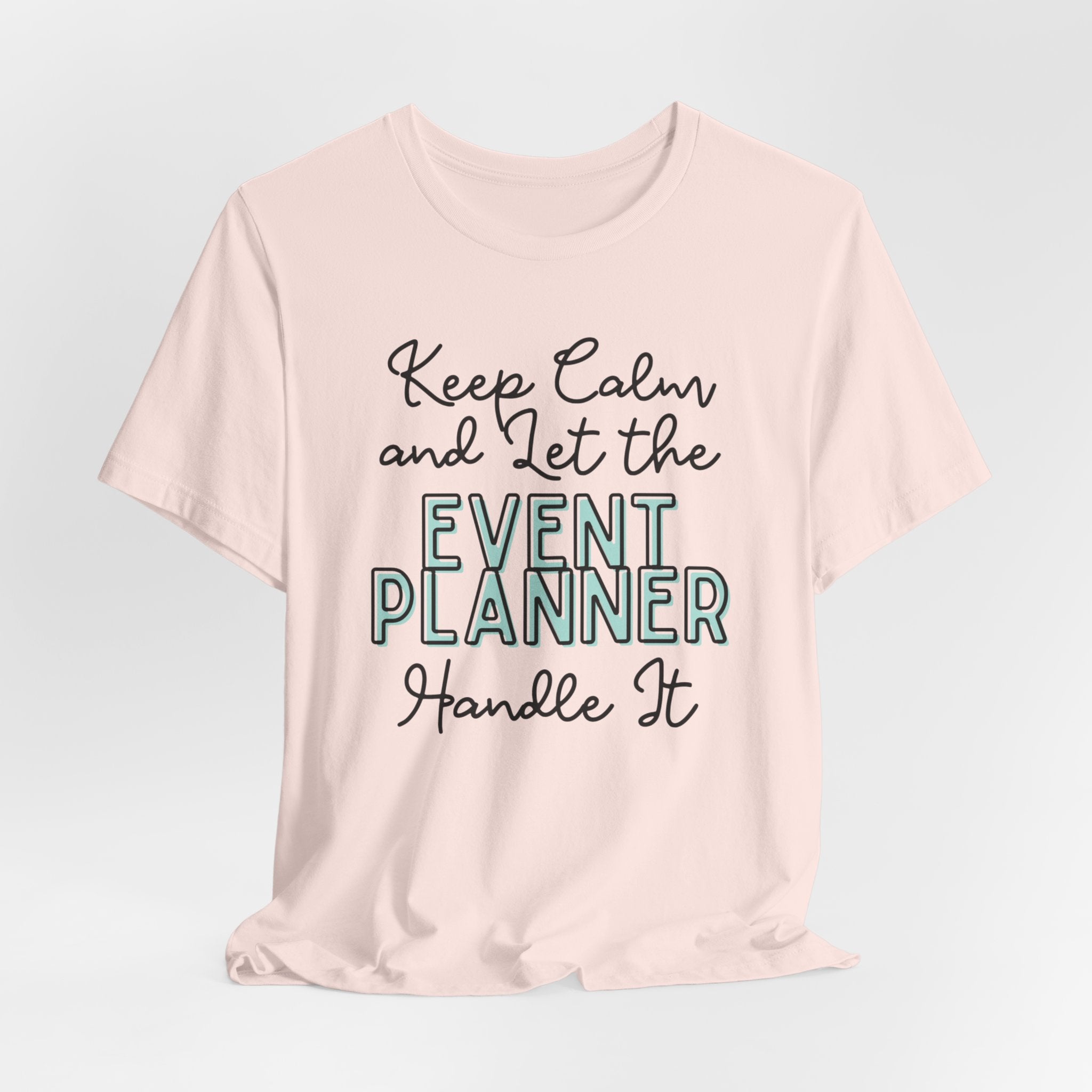 Keep Calm and let the Event Planner handle It - Jersey Short Sleeve Tee