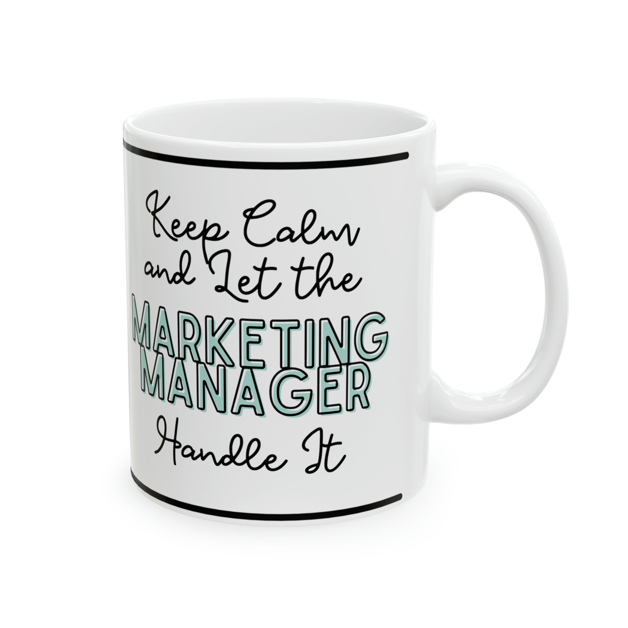 Keep Calm and let the Marketing Manager Handle It - Ceramic Mug, 11oz - Spruced Roost