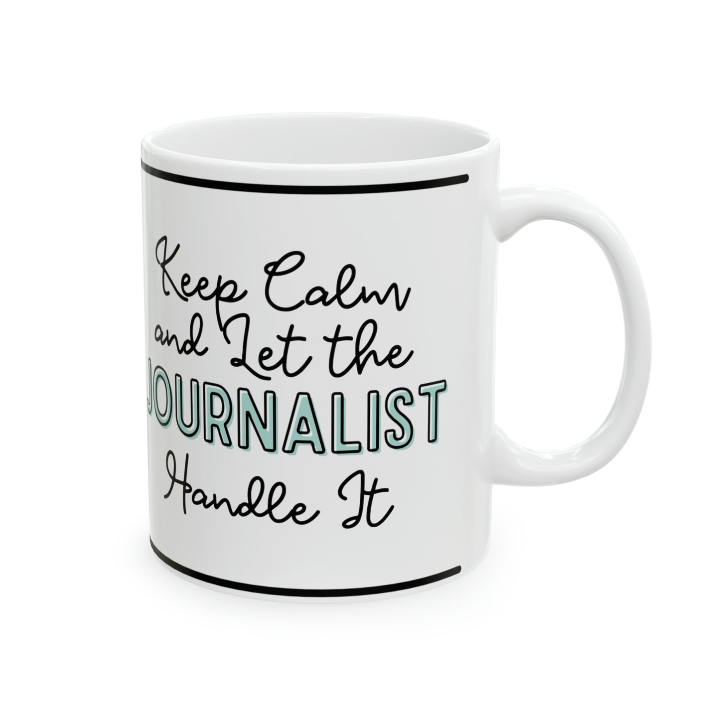 Keep Calm and let the Journalist Handle It - Ceramic Mug, 11oz