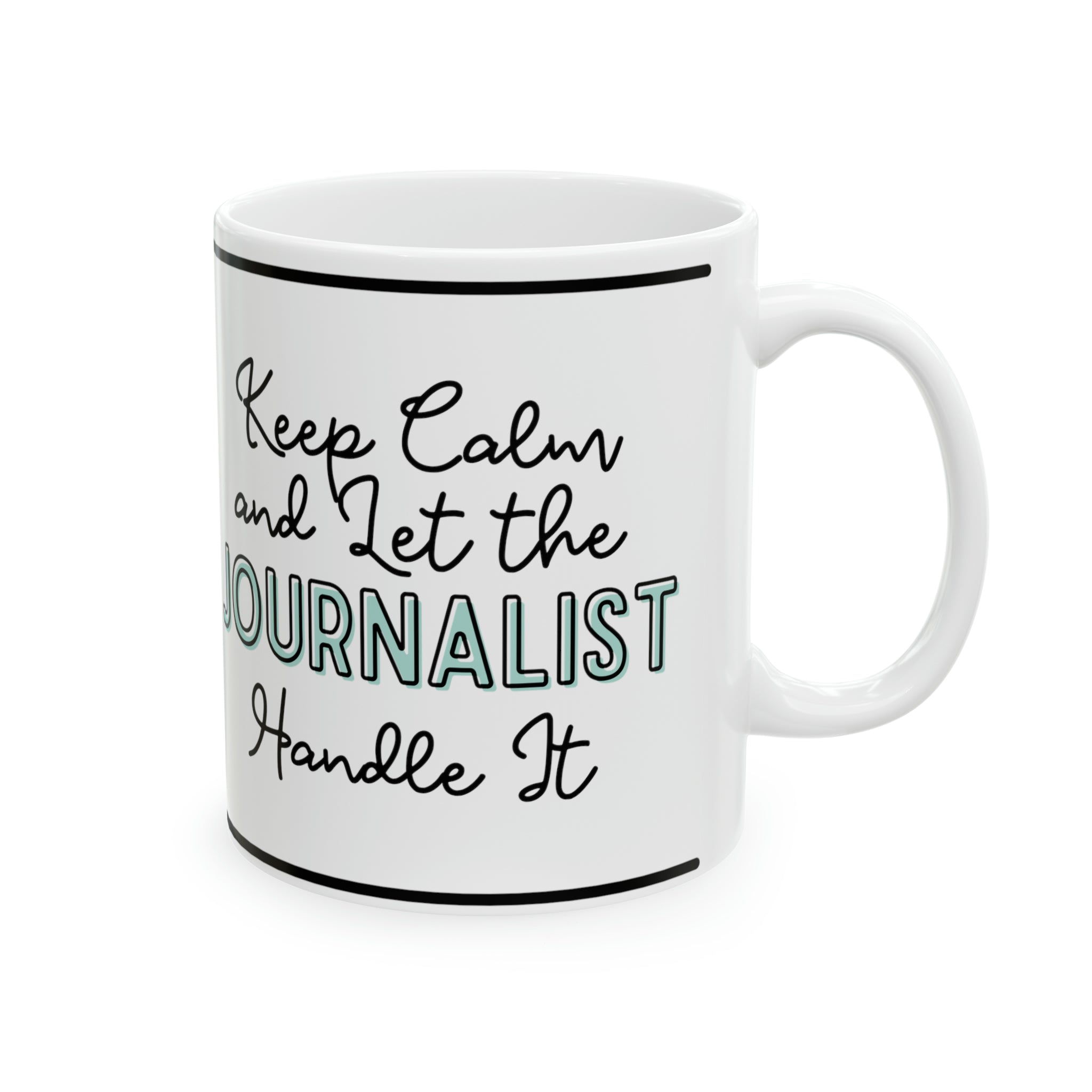 Keep Calm and let the Journalist Handle It - Ceramic Mug, 11oz - Spruced Roost