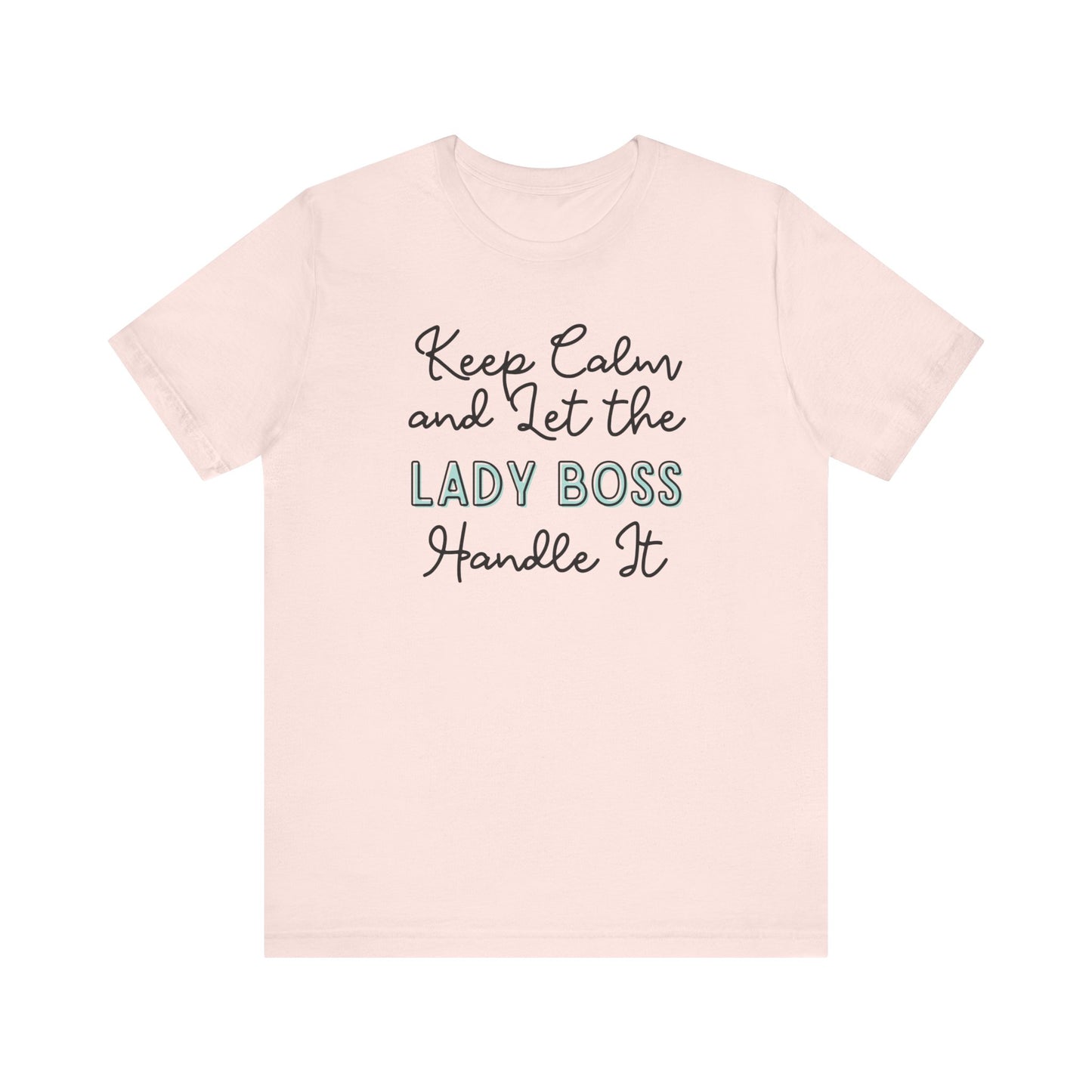 Keep Calm and let the Lady Boss handle It - Jersey Short Sleeve Tee