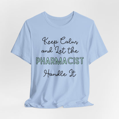 Keep Calm and let the Pharmacist handle It - Jersey Short Sleeve Tee