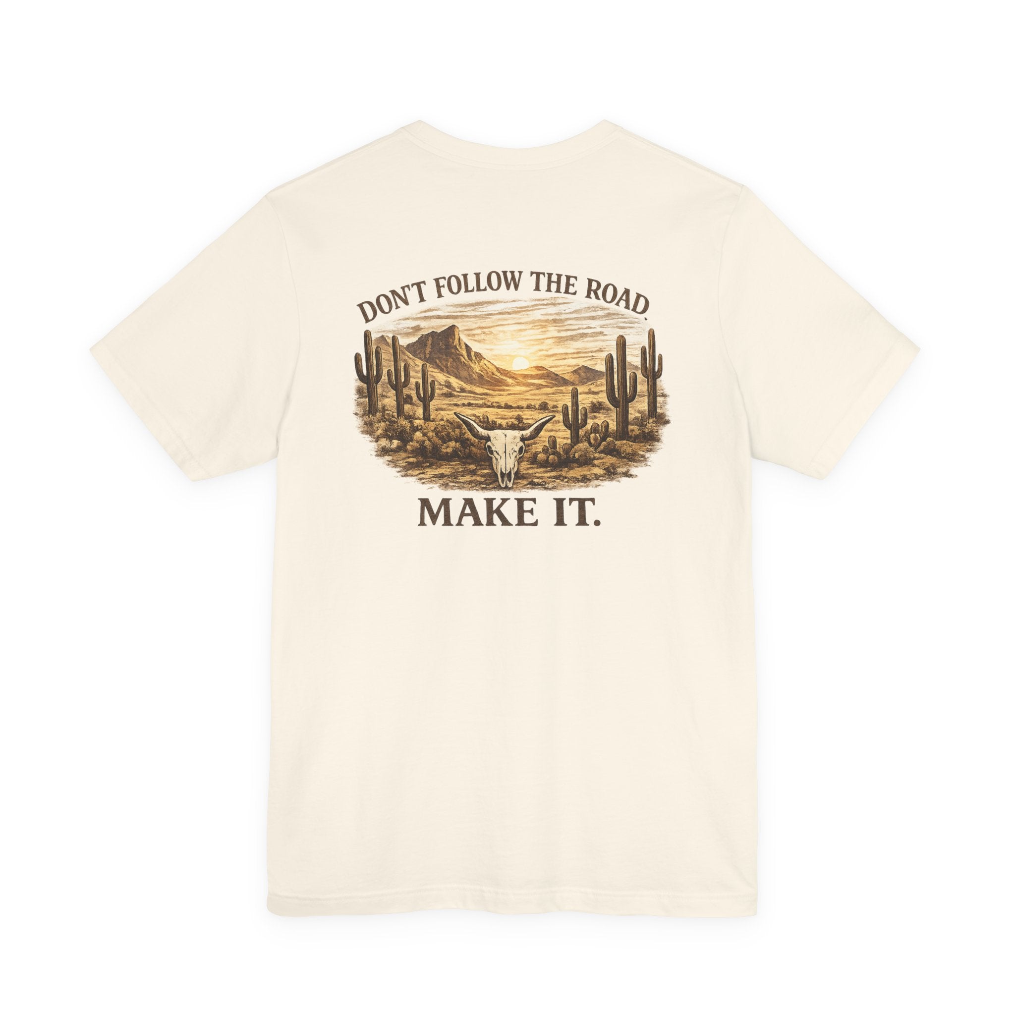 Don’t Follow the Road, Make It - Desert Adventure Graphic Tee T-Shirt