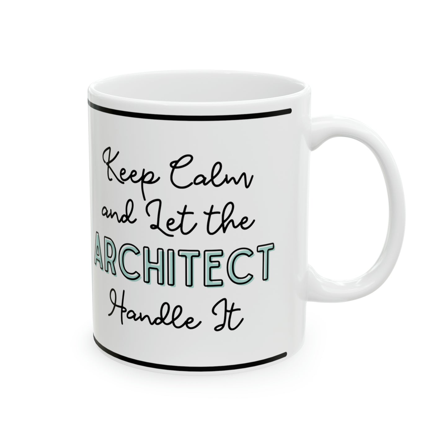 Keep Calm and let the Architect Handle It - Ceramic Mug, 11oz