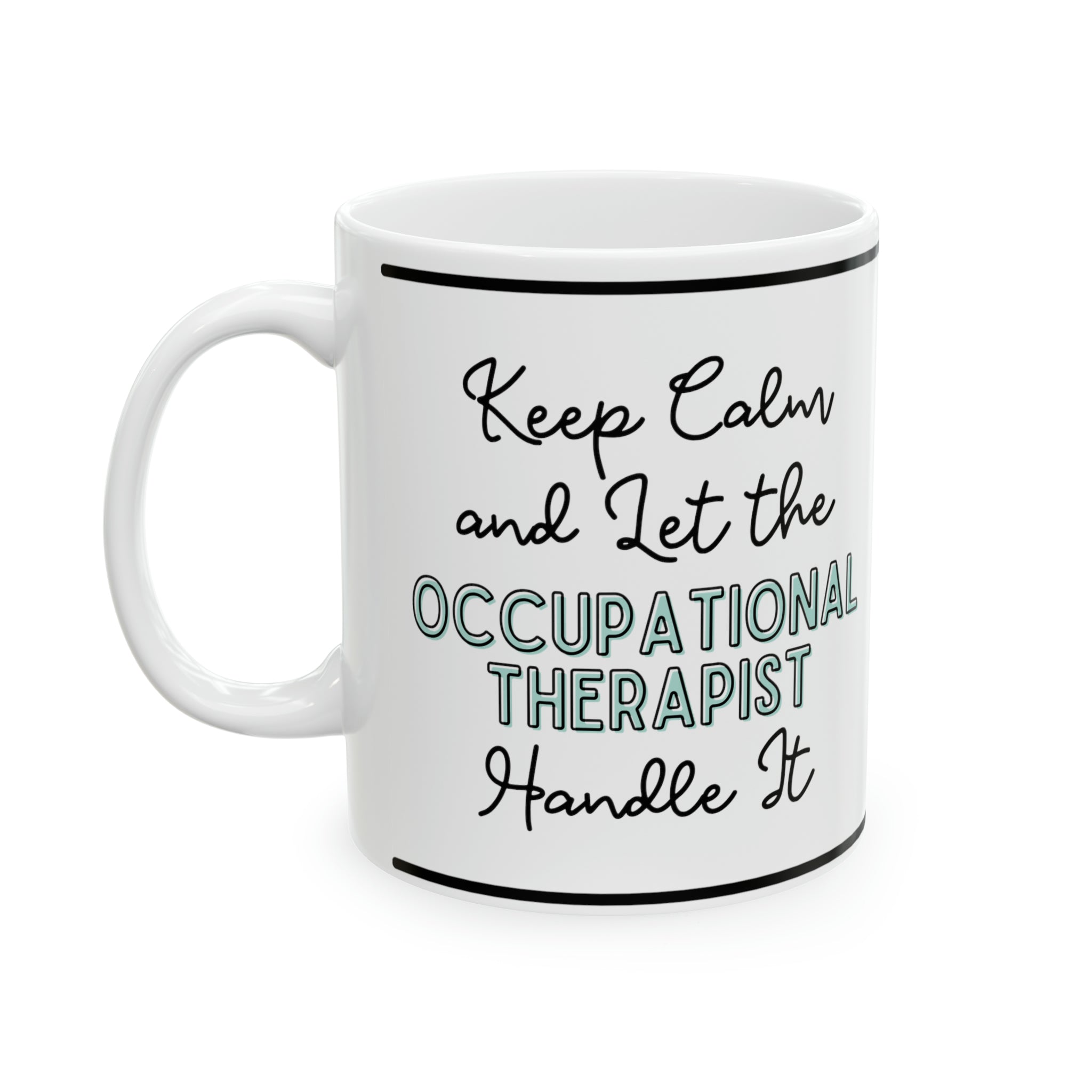 Keep Calm and let the Occupational Therapist Handle It - Ceramic Mug, 11oz - Spruced Roost