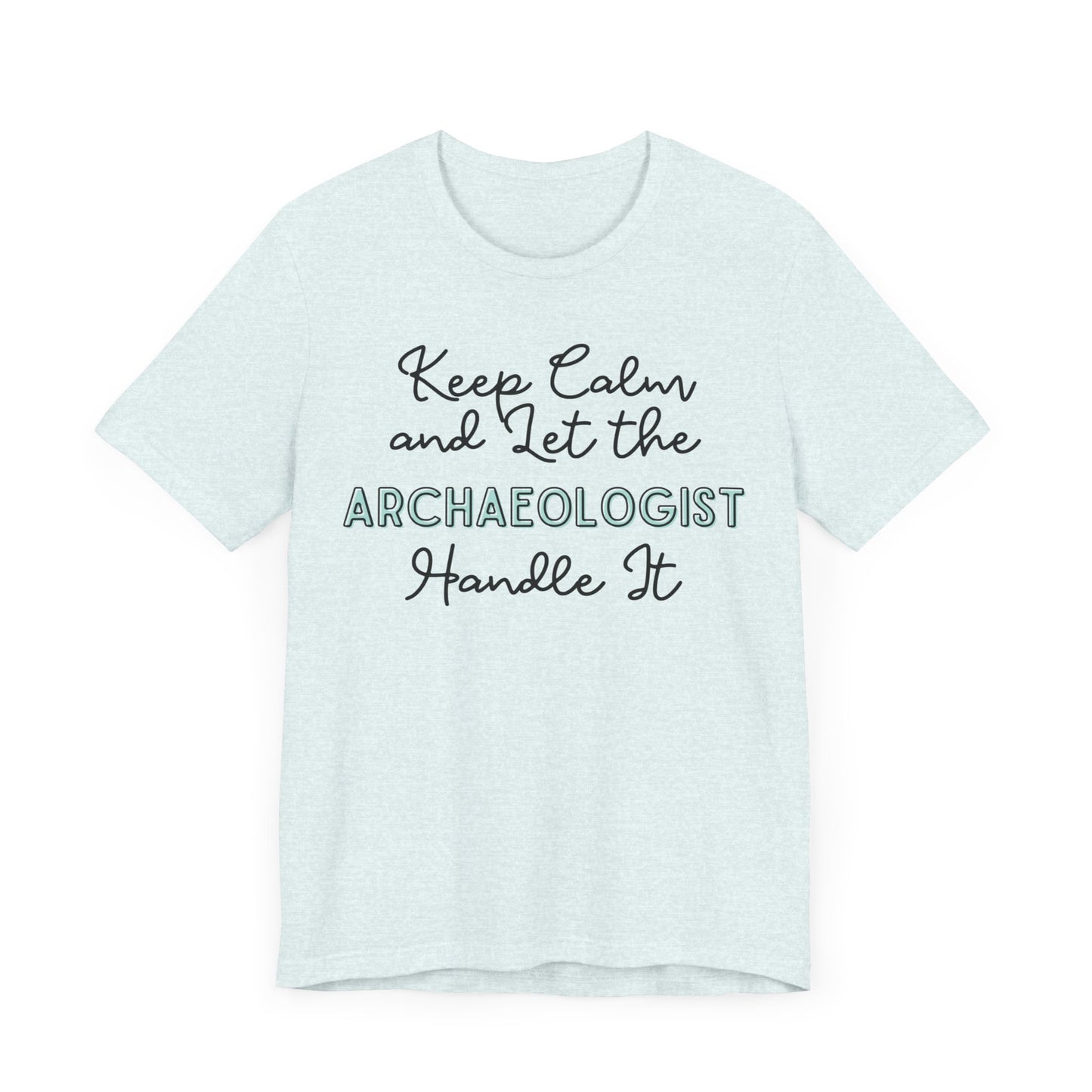 Keep Calm and let the Archaeologist handle It - Jersey Short Sleeve Tee