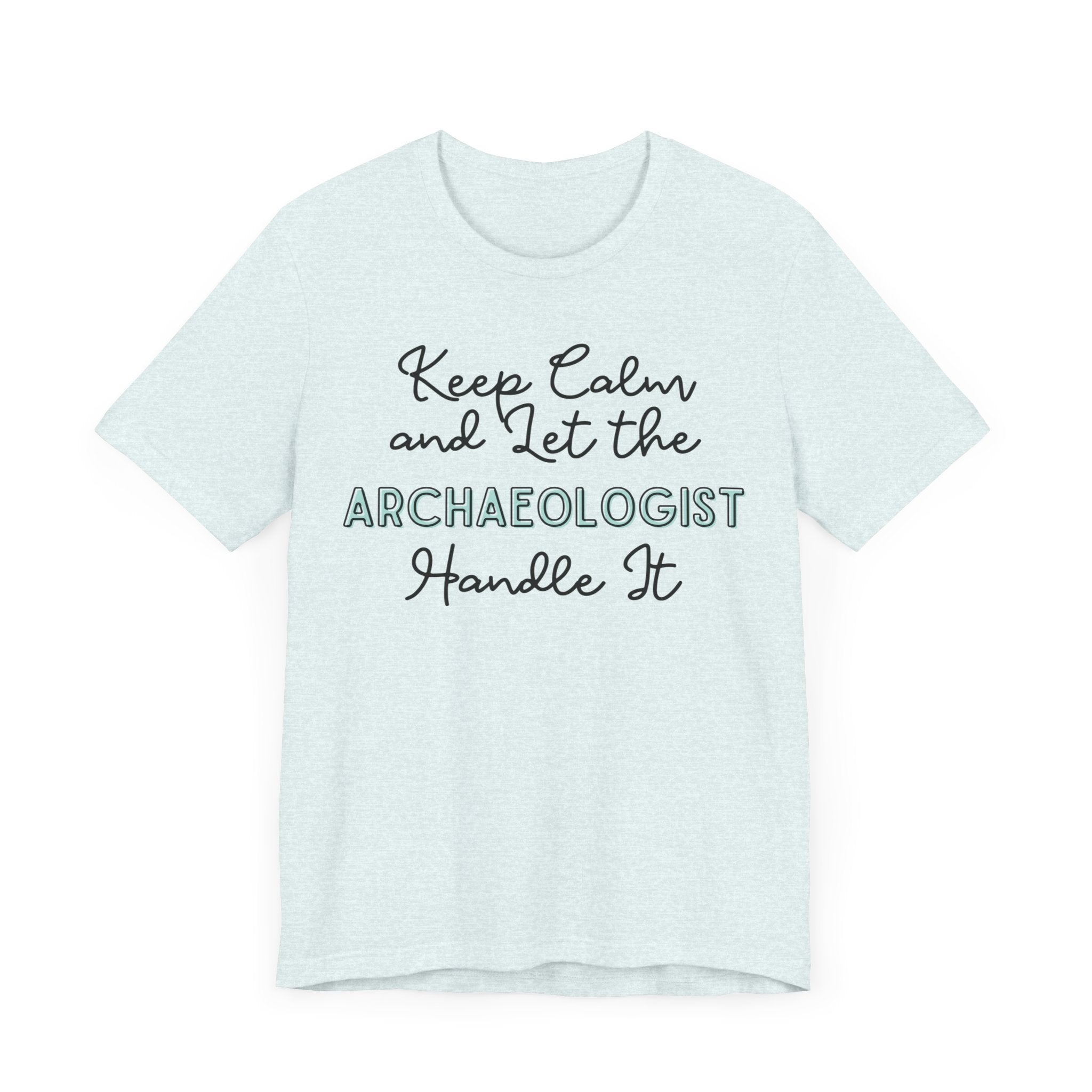 Keep Calm and let the Archaeologist handle It - Jersey Short Sleeve Tee - Spruced Roost