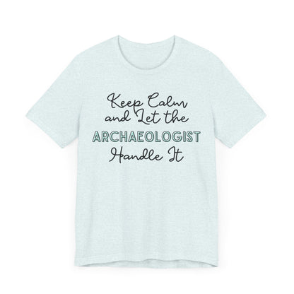 Keep Calm and let the Archaeologist handle It - Jersey Short Sleeve Tee